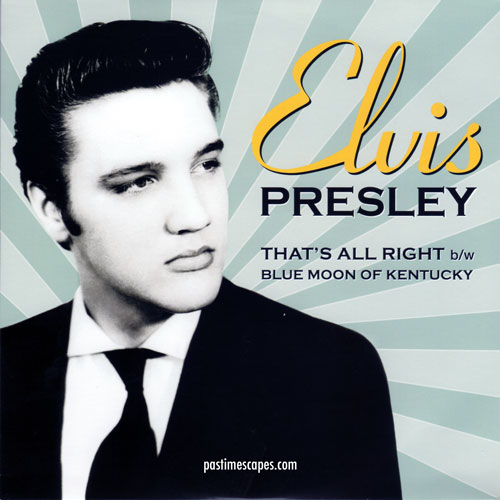 Front of THAT'S ALL RIGHT/BLUE MOON OF KENTUCKY (Single), SUN 1954; Reissue: Sony RCA/Legacy 2009--with 2010 cover for Record Store Day. (From the author's collection.)