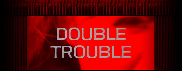 Double Trouble